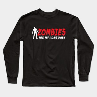 Zombies ate my homework Long Sleeve T-Shirt